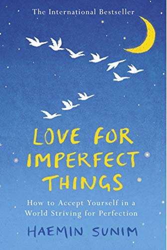 Love for Imperfect Things: The Sunday Times Bestseller: How to Accept Yourself in a World Striving for Perfection