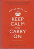 Little Ways to Keep Calm and Carry On: Twenty Lessons for Managing Worry. Anxiety. and Fear