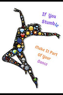 If You Stumble Make It Part of Your Dance: 160 Inspirational Quotes of Positivity Notebook Composition Support for Adults & Teens With Depressio