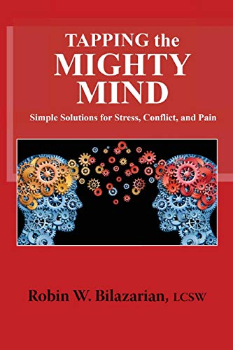 Tapping the Mighty Mind: Simple Solutions for Stress. Conflict. and Pain