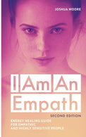 I Am an Empath (Second Edition): Energy Healing Guide for Empathic and Highly Sensitive People (The Art of Growth) (Volume 12)