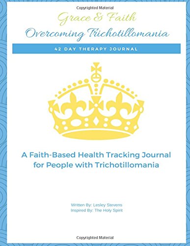 Grace & Faith Overcoming Trichotillomania Journal: 42-Day Health Tracking Journal & Devotional