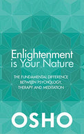 Enlightenment is Your Nature: The Fundamental Difference Between Psychology. Therapy. and Meditation