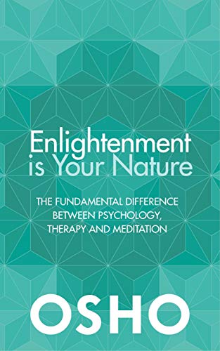 Enlightenment is Your Nature: The Fundamental Difference Between Psychology. Therapy. and Meditation