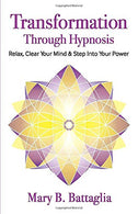 Transformation Through Hypnosis: Relax. Clear Your Mind & Step Into Your Power
