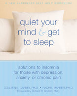 Quiet Your Mind and Get to Sleep: Solutions to Insomnia for Those with Depression. Anxiety or Chronic Pain (New Harbinger Self-Help Workbook)