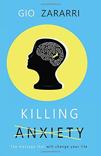 Killing Anxiety: The message that will change your life