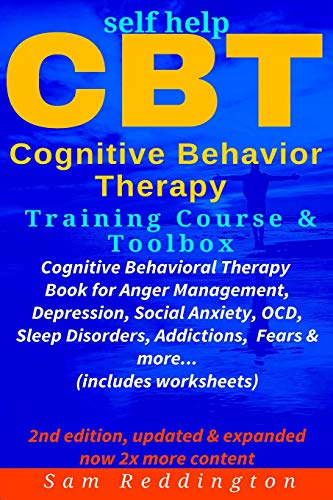 Self Help CBT Cognitive Behavior Therapy Training Course & Toolbox: Cognitive Behavioral Therapy Book for Anger Management. Depression. Social A