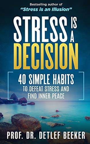 Stress is a Decision: 40 Simple Habits to Defeat Stress and Find Inner Peace (5 Minutes for a Better Life)