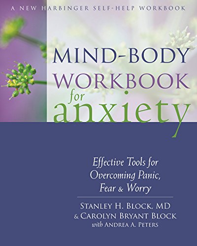 Mind-Body Workbook for Anxiety: Effective Tools for Overcoming Panic. Fear. and Worry (New Harbinger Self-help Workbook)