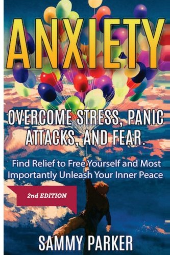 Anxiety: Overcome Stress. Panic Attacks. and Fear: Find Relief to Free Yourself and Most Importantly Unleash Your Inner Peace 2nd Edition (Psyched .
