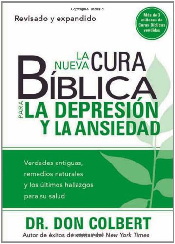 La Nueva Cura B&iacute;blica Para la Depresi&oacute;n y Ansiedad: Verdades antiguas. remedios naturales y los &uacute;ltimos hallazgos para su salud