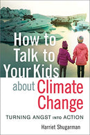 How to Talk to Your Kids About Climate Change: Turning Angst into Action