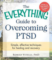The Everything Guide To Overcoming PTSD: Simple. Effective Techniques for Healing and Recovery