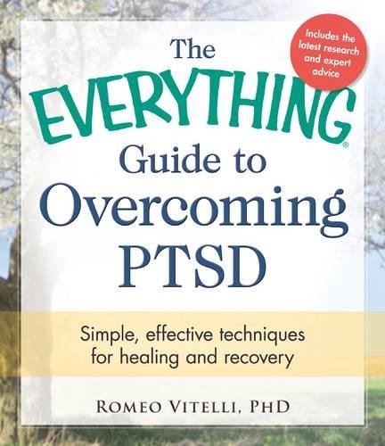 The Everything Guide To Overcoming PTSD: Simple. Effective Techniques for Healing and Recovery