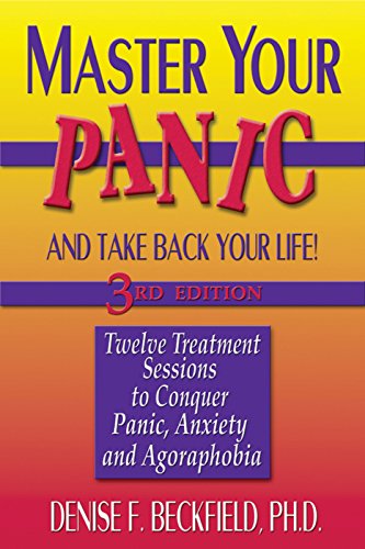 Master Your Panic: Twelve Treatment Sessions to Conquer Panic. Anxiety & Agoraphobia (Master Your Panic & Take Back Your Life)