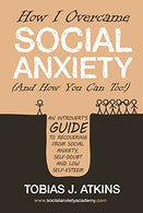 How I Overcame Social Anxiety: An Introvert's Guide to Recovering From Social Anxiety. Self-Doubt and Low Self-Esteem