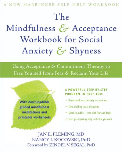 The Mindfulness and Acceptance Workbook for Social Anxiety and Shyness: Using Acceptance and Commitment Therapy to Free Yourself from Fear and Recla