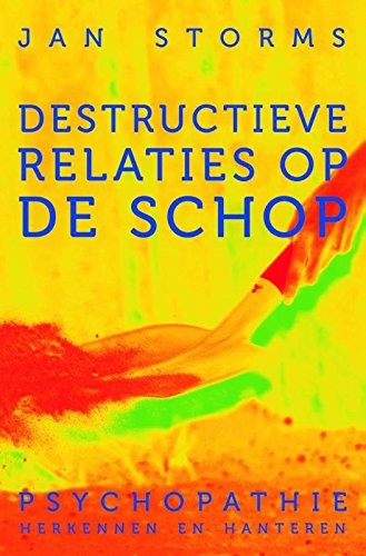 Destructieve relaties op de schop: psychopathie herkennen en hanteren (Dutch Edition)