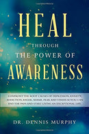Heal Through the Power of Awareness: End the pain and start living an exceptional life