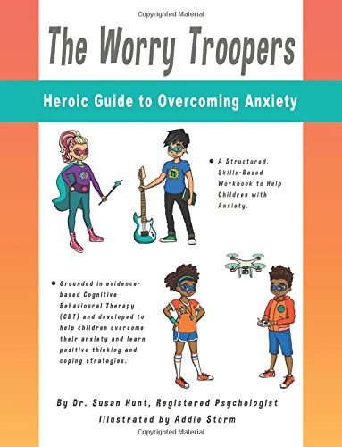 The Worry Troopers Heroic Guide to Overcoming Anxiety (Kids Hero Series) (Volume 1)