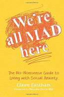 We're All Mad Here: The No-Nonsense Guide to Living with Social Anxiety