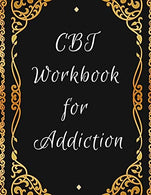 CBT Workbook for Addiction: Ideal and Perfect Gift CBT Workbook for Addiction | Best gift for Kids. You. Parent. Wife. Husband. Boyfriend. Girlfrien
