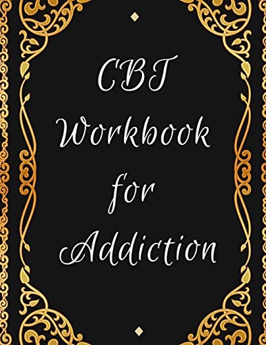 CBT Workbook for Addiction: Ideal and Perfect Gift CBT Workbook for Addiction | Best gift for Kids. You. Parent. Wife. Husband. Boyfriend. Girlfrien
