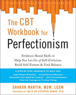The CBT Workbook for Perfectionism: Evidence-Based Skills to Help You Let Go of Self-Criticism. Build Self-Esteem. and Find Balance (New Harbinger S