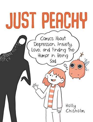 Just Peachy: Comics About Depression. Anxiety. Love. and Finding the Humor in Being Sad