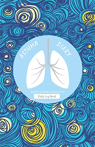 Asthma Diary Keep Living Healthy Daily Log Book: Journal. Planner with undated. blank weekly / daily pages to manage Asthma Symptoms. including ...