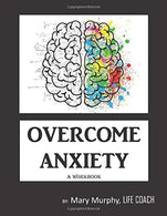 Overcome Anxiety - A Workbook: Help Manage Anxiety. Depression & Stress - 36 Exercises and Worksheets for Practical Application