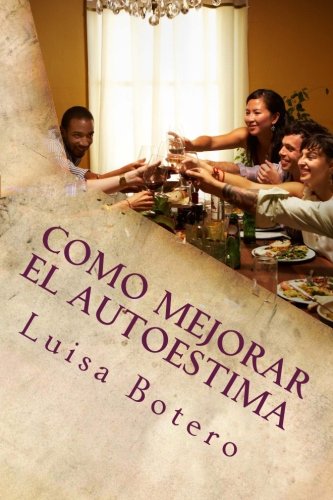 Como Mejorar el Autoestima: Gu&iacute;a Pr&aacute;ctica Para Mejorar Su Autoestima (Spanish Edition)