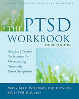 The PTSD Workbook: Simple. Effective Techniques for Overcoming Traumatic Stress Symptoms