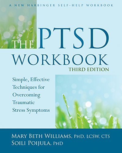 The PTSD Workbook: Simple. Effective Techniques for Overcoming Traumatic Stress Symptoms