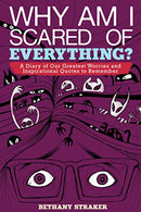 Why Am I Scared of Everything?: A Diary of Our Greatest Worries and Inspirational Quotes to Remember