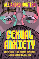 Sexual Anxiety: A Men's Guide to Overcoming Impotence and Premature Ejaculation