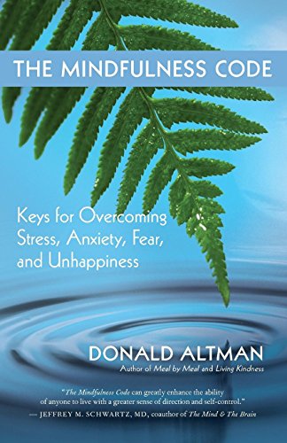 The Mindfulness Code: Keys for Overcoming Stress. Anxiety. Fear. and Unhappiness