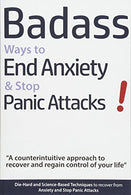 Badass Ways to End Anxiety & Stop Panic Attacks! - A counterintuitive approach to recover and regain control of your life.: Die-Hard and Science