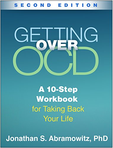 Getting Over OCD. Second Edition: A 10-Step Workbook for Taking Back Your Life (The Guilford Self-Help Workbook Series)