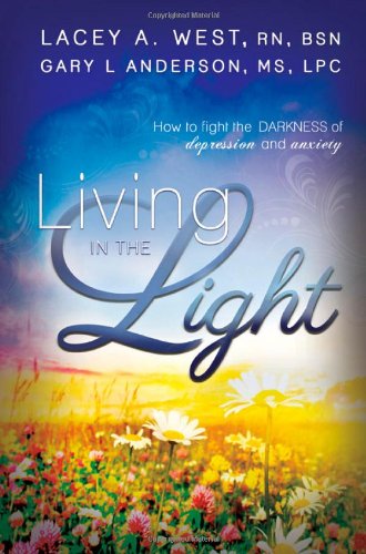 Living in the Light: How to Fight the Darkness of Depression and Anxiety