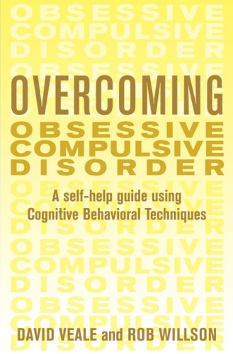 Overcoming Obsessive Compulsive Disorder: A Self-Help Guide Using Cognitive Behavioral Techniques