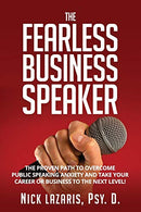 The Fearless Business Speaker: The Proven Path to Overcome Public Speaking Anxiety and Take Your Career or Business to the Next Level!