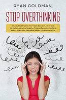 Stop Overthinking: How to Start Positive New Habits Based on Action and Eliminate Anxiety and Negative Thinking. Declutter you Mind. Reduce Stress.