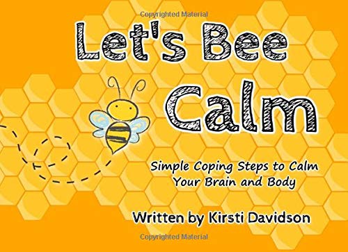 Let's Bee Calm: Simple Coping Steps to Calm Your Brain and Body
