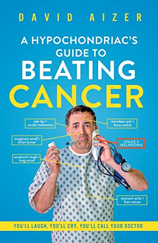 A Hypochondriac's Guide To Beating Cancer: You'll laugh. you'll cry. you'll call your doctor