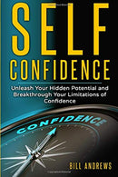 Self Confidence: Unleash Your Hidden Potential and Breakthrough Your Limitations of Confidence (Self Confidence Books. Self Esteem. Building Self Co