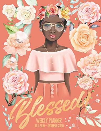 Blessed Weekly Planner: July 1. 2019 to December 31. 2020 Weekly Planner. Organizer Appointment Scheduler. Great Gift for African American Woman to