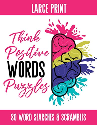 Think Positive Words Puzzles: Activity Book featuring Positive Words in Word Search and Word Scramble. 80 Puzzles. Answer Keys Included