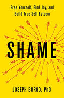 Shame: Free Yourself. Find Joy. and Build True Self-Esteem